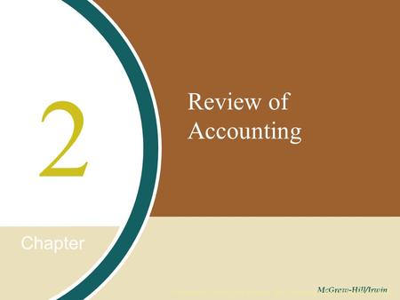Chapter McGraw-Hill/Irwin Copyright © 2008 by The McGraw-Hill Companies, Inc. All rights reserved. Review of Accounting 2.