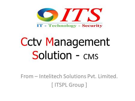 Cctv Management Solution - CMS From – Intelitech Solutions Pvt. Limited. [ ITSPL Group ]
