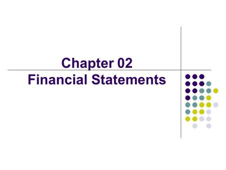 Chapter 02 Financial Statements. 2 Value = + + + FCF 1 FCF 2 FCF ∞ (1 + WACC) 1 (1 + WACC) ∞ (1 + WACC) 2 Free cash flow (FCF) Market interest rates Firm’s.