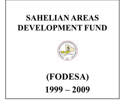 (FODESA) 1999 – 2009 SAHELIAN AREAS DEVELOPMENT FUND.