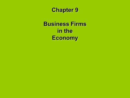 Chapter 9 Business Firms in the Economy. Forms of Business Organizations Proprietorships – one individual owns entire business Advantages: 1. easy to.