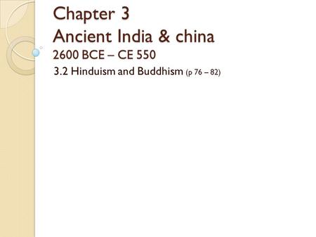 Chapter 3 Ancient India & china 2600 BCE – CE 550
