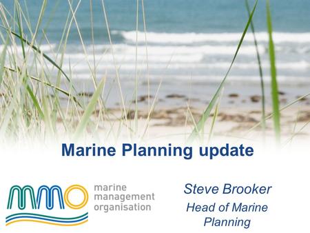 Marine Planning update Steve Brooker Head of Marine Planning.