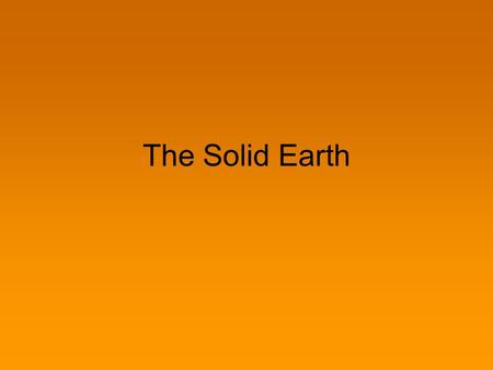 The Solid Earth. Earth’s Structure Core Mantle Crust.
