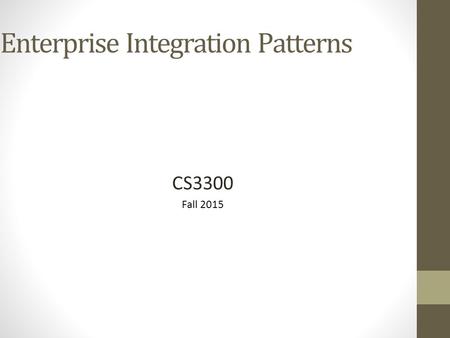 Enterprise Integration Patterns CS3300 Fall 2015.