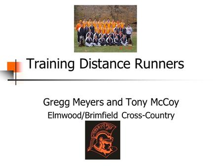 Training Distance Runners Gregg Meyers and Tony McCoy Elmwood/Brimfield Cross-Country.