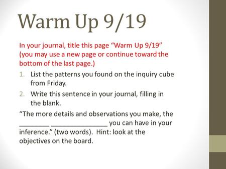 Warm Up 9/19 In your journal, title this page “Warm Up 9/19” (you may use a new page or continue toward the bottom of the last page.) 1.List the patterns.