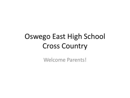 Oswego East High School Cross Country Welcome Parents!