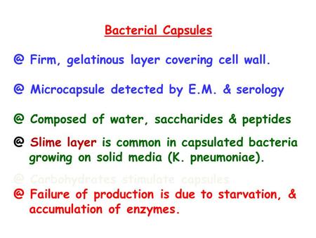 Bacterial Firm, gelatinous layer covering cell Microcapsule detected by E.M. & Composed of water, saccharides & peptides.