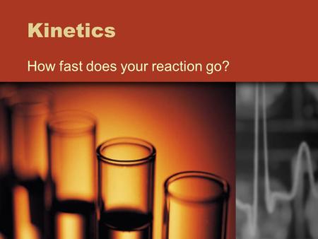 Kinetics How fast does your reaction go?. Reaction rates Rate is how fast a process occurs Rates are measured in units of Results Time Example: speed.