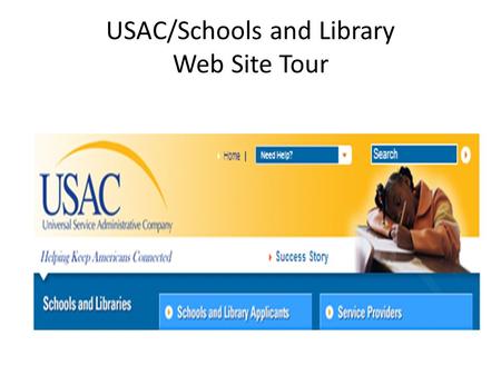 USAC/Schools and Library Web Site Tour. Web Site Tour – Morning Edition… Navigation on the site – Instructions – Forms – Reference Area – Tools Later.
