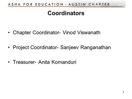 1 Coordinators Chapter Coordinator- Vinod Viswanath Project Coordinator- Sanjeev Ranganathan Treasurer- Anita Komanduri.
