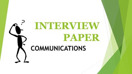 INTERVIEW PAPER COMMUNICATIONS. FORMAT:  FIRST AND LAST NAME  DATE  HOUR OF CLASS  PLACE IN UPPER RIGHT HAND CORNER  TYPED PAPER: 12 PT FONT, DOUBLE.