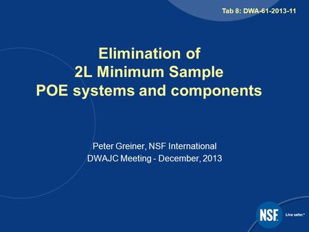 Elimination of 2L Minimum Sample POE systems and components Peter Greiner, NSF International DWAJC Meeting - December, 2013 Tab 8: DWA-61-2013-11.