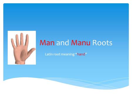 Man and Manu Roots Latin root meaning “hand”. manicure A manicure is a treatment for the hands and nails.