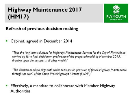 Highway Maintenance 2017 (HM17) Refresh of previous decision making  Cabinet, agreed in December 2014 “That the long term solutions for Highways Maintenance.