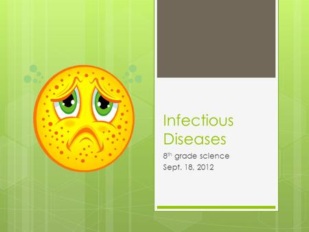 Infectious Diseases 8 th grade science Sept. 18, 2012.