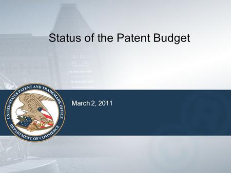 March 2, 2011 Status of the Patent Budget. 2 Steps in the Budget Process Strategic Planning – long term Budget Formulation and Performance Planning -