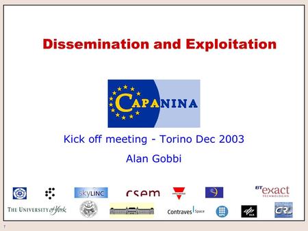 1 Dissemination and Exploitation Kick off meeting - Torino Dec 2003 Alan Gobbi.