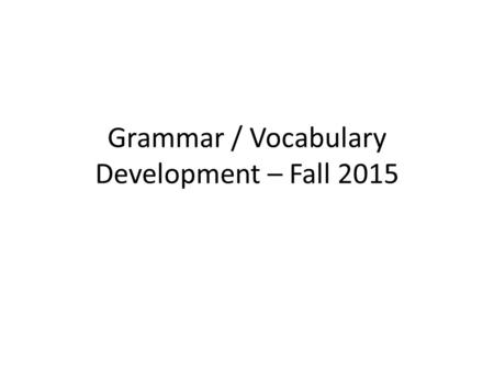 Grammar / Vocabulary Development – Fall 2015 Instructor Name: Deirdre Prendergast (aka D. or Deirdre)