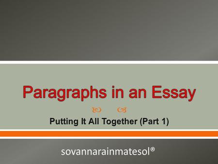.  To understand how paragraphs and essays are related.  To understand the basic steps in composing an essay.