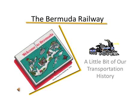The Bermuda Railway A Little Bit of Our Transportation History Picture by Erica Hamburg 2006.