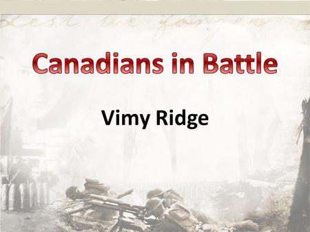 Canadians in Battle Vimy Ridge.