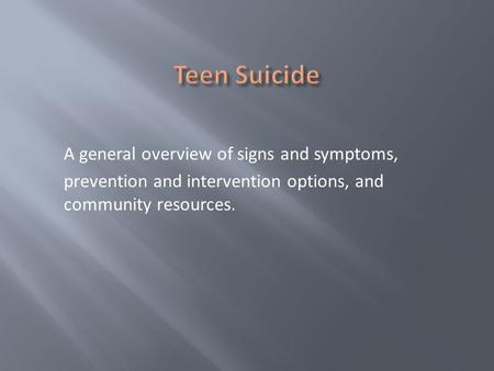 A general overview of signs and symptoms, prevention and intervention options, and community resources.