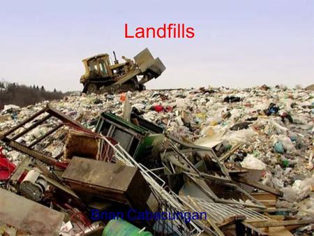 Landfills Brian Cabacungan. Natural Resources Affected by Landfills The three common natural resources that are affected by landfills are water, air,