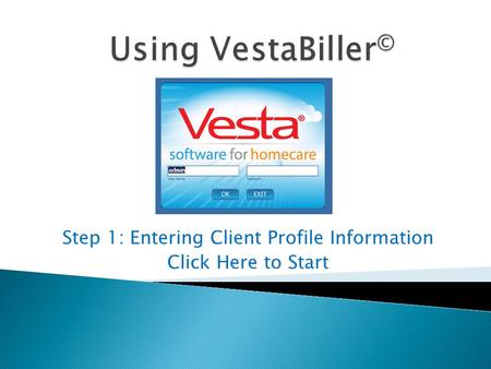 Step 1: Entering Client Profile Information Click Here to Start.