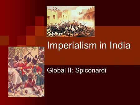 Imperialism in India Global II: Spiconardi. East India Company East India Company  British trading company that controlled 3/5 of India without government.