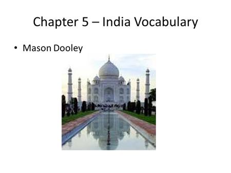 Chapter 5 – India Vocabulary Mason Dooley. Subcontinent A large landmass that is part of a continent but distinct from it.