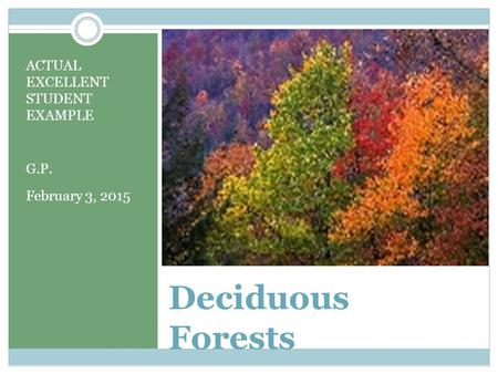 Deciduous Forests ACTUAL EXCELLENT STUDENT EXAMPLE G.P. February 3, 2015.