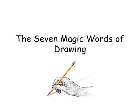 The Seven Magic Words of Drawing. Foreshortening Distorting objects or parts of an object to create the illusion that one edge is actually closer to your.