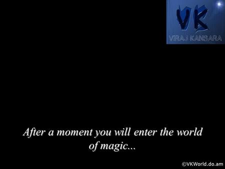 After a moment you will enter the world of magic... ©VKWorld.do.am.