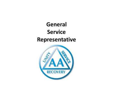 General Service Representative. The Group & GSR Home Group Membership is key to continuing sobriety. Members accept service responsibilities. Learn to.