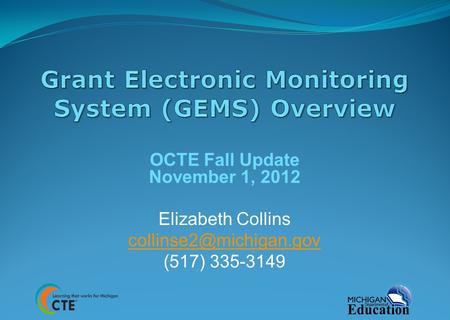 OCTE Fall Update November 1, 2012 Elizabeth Collins (517) 335-3149.