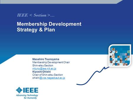 IEEE … Membership Development Strategy & Plan Masahiro Tsunoyama Membership Development Chair Shin-etsu Section Kiyoshi Ohishi Chair.