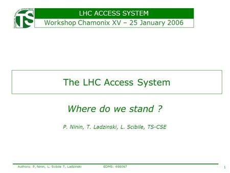 LHC ACCESS SYSTEM 1 Authors: P, Ninin, L. Scibile T, Ladzinski EDMS: 698097 The LHC Access System Where do we stand ? P. Ninin, T. Ladzinski, L. Scibile,