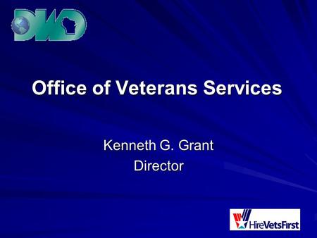 Office of Veterans Services Kenneth G. Grant Director.