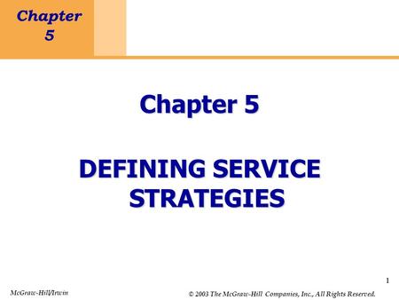 1 Chapter 5 Defining Service Strategies 1 Chapter 5 DEFINING SERVICE STRATEGIES McGraw-Hill/Irwin © 2003 The McGraw-Hill Companies, Inc., All Rights Reserved.