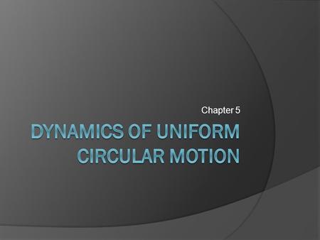 Chapter 5. 5.1 Uniform Circular Motion  Uniform circular motion is the motion of an object traveling at a constant (uniform) speed on a circular path.