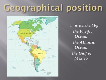 is washed by the Pacific Ocean, the Atlantic Ocean, the Gulf of Mexico.