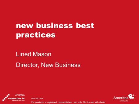 For producer or registered representatives use only. Not for use with clients. new business best practices Lined Mason Director, New Business DST 2041.