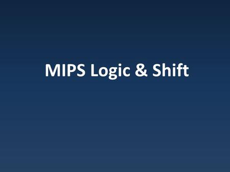 MIPS Logic & Shift. Bitwise Logic Bitwise operations : logical operations applied to each bit Bitwise OR: