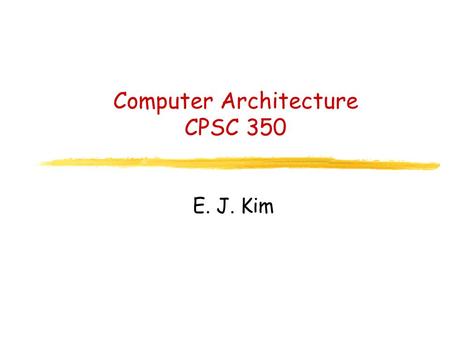 Computer Architecture CPSC 350