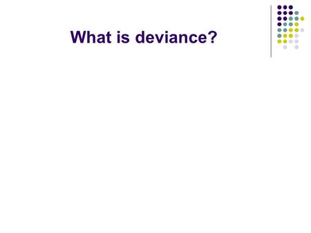 What is deviance?.