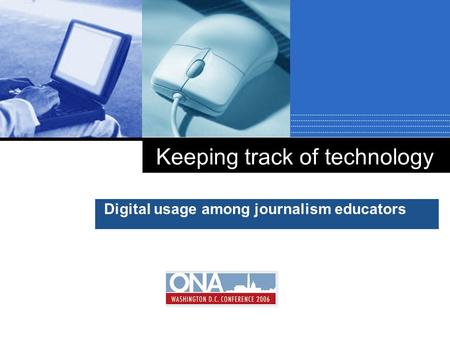 Company LOGO Keeping track of technology Digital usage among journalism educators.