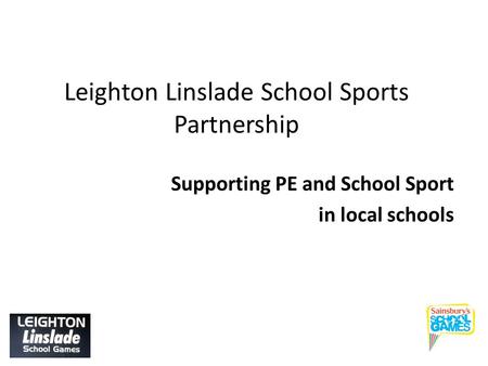 Leighton Linslade School Sports Partnership Supporting PE and School Sport in local schools.
