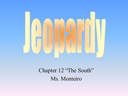 Chapter 12 “The South” Ms. Monteiro 100 200 400 300 400 Cotton Industry Southern Society Slave System Miscellaneous 300 200 400 200 100 500 100 200 300.